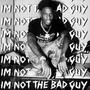 Im Not The Bad Guy (Explicit)