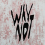 Why Not (Explicit)