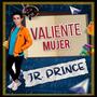 Valiente Mujer (feat. Jr Prince)