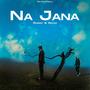 Na Jana (feat. Sherry & Gohar)