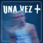 UNA VEZ + (Explicit)