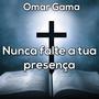 Omar Gama (Nunca Falte a Tua Presença)