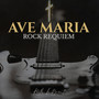 Ave Maria (Rock Requiem)