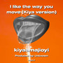 I like the way you move (Kiya version)