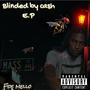 Blinded by cash E.P (Explicit)