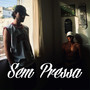 Sem Pressa (Explicit)