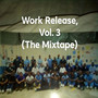 Work Release, Vol. 3 (The Mixtape) [Explicit]