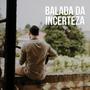 Balada da Incerteza (feat. Sérgio Pereira)