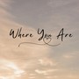 Where You Are