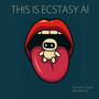THIS IS ECSTASY AI (Original Extended)