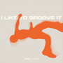 I Like to Groove It (Explicit)