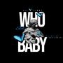 Who Baby (feat. Lil B Timmy) [Explicit]