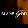 BLAME GOD (Explicit)