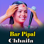 Bar pipal Chhaila