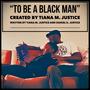 To Be a Black Man (feat. Tiana M. Justice & Daniel K. Justice)