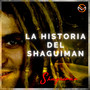 La Historia del Shaguiman