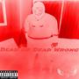 Dead Or Dead Wrong (Explicit)