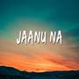 Jaanu na (feat. therohitsinger)