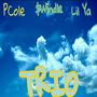 TRIO (feat. P Cole & LIL YA) [Explicit]