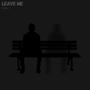 leave me (Explicit)