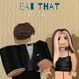 eat that bread (Jayla) [Explicit]