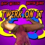 Twerk on It (Explicit)