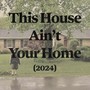 This House Ain't Your Home (2024)
