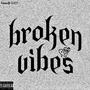 Broken Vibes!!! (Explicit)