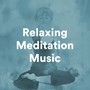 Relaxing Meditation Music - Best Soothing Music