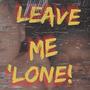 LEAVE ME 'LONE (Clean Version) [Explicit]