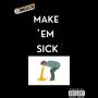 Make 'Em Sick (Explicit)