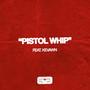 PISTOL WHIP (feat. Kevawn) [Explicit]