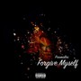 Forgive Myself (Explicit)
