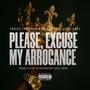 Please, Excuse My Arrogance (feat. Career The Brain) [Explicit]