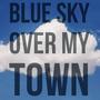 Blue Sky Over My Town