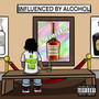 Influenced By Alcohol (Explicit)