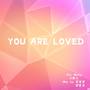 You Are Loved