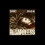 Regardless (feat. Shanks) [Explicit]