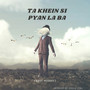 Ta Khein Si Pyan La Ba (Version 2)