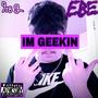 IM GEEKIN (Explicit)