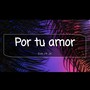 Por Tu Amor