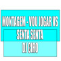 Montagem - Vou Jogar Vs Senta Senta (Explicit)