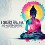 Instant 7 Chakra Healing and Mantra Chanting Meditation