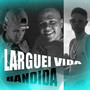 Larguei a Vida Bandida (Explicit)