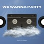 We Wanna Party (Explicit)