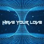 Have Your Love