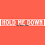 Hold ME Down