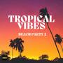 Tropical Vibes: Beach Party Anthems Part 2