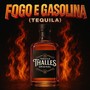Fogo E Gasolina (Tequila)