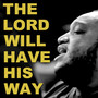 The Lord Will Have His Way